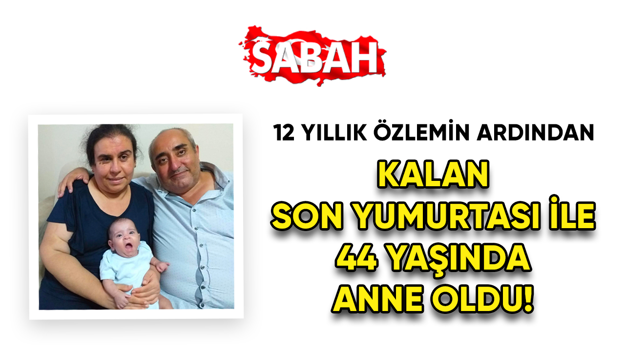 12 Yıllık Özlemin Ardından Kalan Son Yumurtası İle 44 Yaşında Anne Oldu!