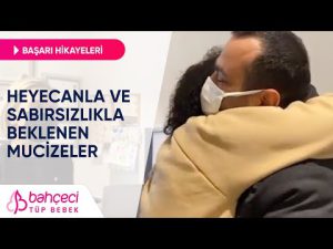 Heyecanla ve Sabırsızlıkla Beklenen Mucizeler | Bahçeci Tüp Bebek