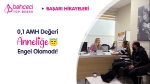 0,1 AMH Değeri Anneliğe Engel Olamadı!