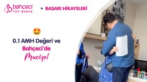 0.1 AMH Değeri ve Bahçeci’de Mucize!