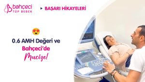 0.6 AMH Değeri ve Bahçeci’de Mucize!